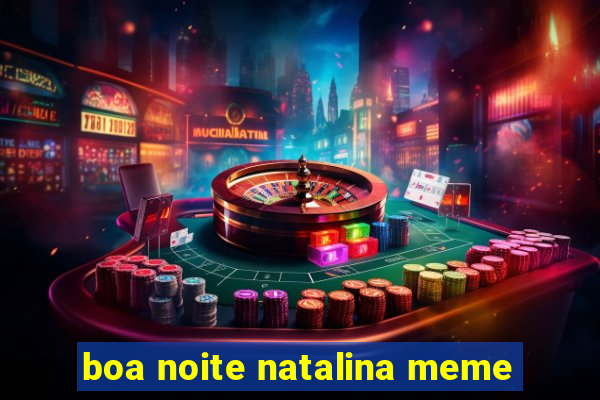 boa noite natalina meme